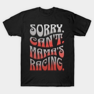 Sorry Can't Mama's Racing Cute Funny Car Racing Mommy Mom Mothers Day T-Shirt